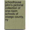 Schoolhouse John's Pictorial Collection Of One-room Schools Of Otsego County, Ny door Onbekend