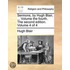 Sermons, By Hugh Blair, ... Volume The Fourth. The Second Edition. Volume 4 Of 4