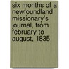 Six Months Of A Newfoundland Missionary's Journal, From February To August, 1835 by Edward Wix