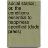 Social Statics; Or, The Conditions Essential To Happiness Specified (Dodo Press) door Herbert Spencer