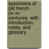 Specimens Of Old French (Ix-Xv Centuries. With Introduction, Notes, And Glossary door Toynbee Paget Jackson