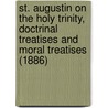 St. Augustin On The Holy Trinity, Doctrinal Treatises And Moral Treatises (1886) door Augustin St Augustin