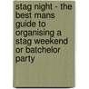 Stag Night - The Best Mans Guide To Organising A Stag Weekend Or Batchelor Party by Steve Emecz