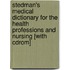 Stedman's Medical Dictionary For The Health Professions And Nursing [with Cdrom]