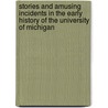 Stories And Amusing Incidents In The Early History Of The University Of Michigan by Noah Wood Cheever