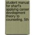 Student Manual For Sharf's Applying Career Development Theory To Counseling, 5th