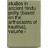 Studies In Ancient Hindu Polity (Based On The Arthasastra Of Kautilya), Volume I