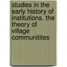 Studies In The Early History Of Institutions. The Theory Of Village Communitites door Denman Waldo Ross