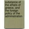 Substance Of The Affairs Of Greece, And The Foreign Policy Of The Administration door William Ewart Gladstone