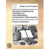 Synopsis Metaphysicae, Ontologiam Et Pneumatologiam Complectens. Editio Septima. door Onbekend