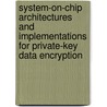 System-On-Chip Architectures and Implementations for Private-Key Data Encryption by Maire McLoone