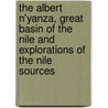The Albert N'Yanza, Great Basin of the Nile and Explorations of the Nile Sources by W. Baker Samuel