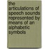The Articulations Of Speech Sounds Represented By Means Of An Alphabetic Symbols