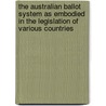 The Australian Ballot System As Embodied In The Legislation Of Various Countries door John Henry Wigmore