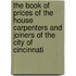 The Book Of Prices Of The House Carpenters And Joiners Of The City Of Cincinnati