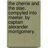 The Cherrie And The Slae. Compyled Into Meeter. By Captain Alexander Montgomery. by Unknown