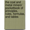 The Coal And Metal Miners' Pocketbook Of Principles, Rules, Formulas, And Tables door Onbekend