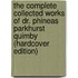 The Complete Collected Works of Dr. Phineas Parkhurst Quimby (Hardcover Edition)