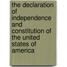 The Declaration of Independence and Constitution of the United States of America door Onbekend