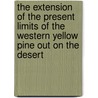 The Extension Of The Present Limits Of The Western Yellow Pine Out On The Desert door Norman G. Jacobsen