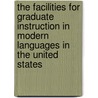 The Facilities For Graduate Instruction In Modern Languages In The United States door Charles Hart Handschin