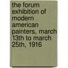 The Forum Exhibition Of Modern American Painters, March 13th To March 25th, 1916 door Mitchell Kennerley