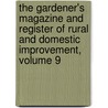 The Gardener's Magazine And Register Of Rural And Domestic Improvement, Volume 9 door Onbekend