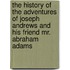 The History Of The Adventures Of Joseph Andrews And His Friend Mr. Abraham Adams