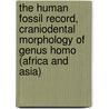 The Human Fossil Record, Craniodental Morphology of Genus Homo (Africa and Asia) door Jeffrey H. Schwartz