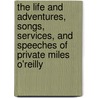 The Life And Adventures, Songs, Services, And Speeches Of Private Miles O'Reilly door . Anonymous