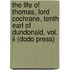 The Life Of Thomas, Lord Cochrane, Tenth Earl Of Dundonald, Vol. Ii (Dodo Press)