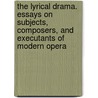 The Lyrical Drama. Essays On Subjects, Composers, And Executants Of Modern Opera by Henry Sutherland Edwards