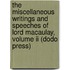 The Miscellaneous Writings And Speeches Of Lord Macaulay, Volume Ii (dodo Press)