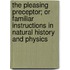 The Pleasing Preceptor; Or Familiar Instructions In Natural History And Physics