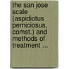 The San Jose Scale (Aspidiotus Perniciosus, Comst.) And Methods Of Treatment ... by Agriculture Rhode Island. B