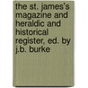The St. James's Magazine And Heraldic And Historical Register, Ed. By J.B. Burke door Onbekend