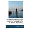 The Union Restored By Legal Authority. Its Past Errors, Its Present Restoration by J. Dickinson Hunt