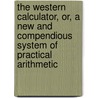 The Western Calculator, Or, A New And Compendious System Of Practical Arithmetic door Joseph Stockton