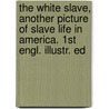 The White Slave, Another Picture Of Slave Life In America. 1st Engl. Illustr. Ed door Richard Hildreth