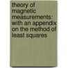 Theory Of Magnetic Measurements: With An Appendix On The Method Of Least Squares by Unknown