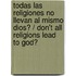Todas las religiones no llevan al mismo Dios? / Don't All Religions Lead to God?