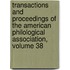 Transactions And Proceedings Of The American Philological Association, Volume 38