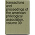 Transactions And Proceedings Of The American Philological Association, Volume 39