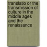 Translatio or the Transmission of Culture in the Middle Ages and the Renaissance door L.H. Hollengreen