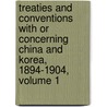Treaties And Conventions With Or Concerning China And Korea, 1894-1904, Volume 1 door William Woodville Rockhill