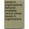 Trends in Organizational Behavior, Employee Versus Owner Issues in Organizations by Dr Cary L. Cooper