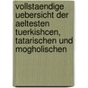 Vollstaendige Uebersicht Der Aeltesten Tuerkishcen, Tatarischen Und Mogholischen door Franz Von Erdmann
