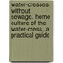 Water-Cresses Without Sewage. Home Culture Of The Water-Cress, A Practical Guide