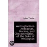 Wellingtoniana Anecdotes, Marims, And Characteristics, Of The Duke Of Wellington door John Timbs