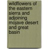 Wildflowers of the Eastern Sierra and Adjoining Mojave Desert and Great    Basin door Laird Blackwell